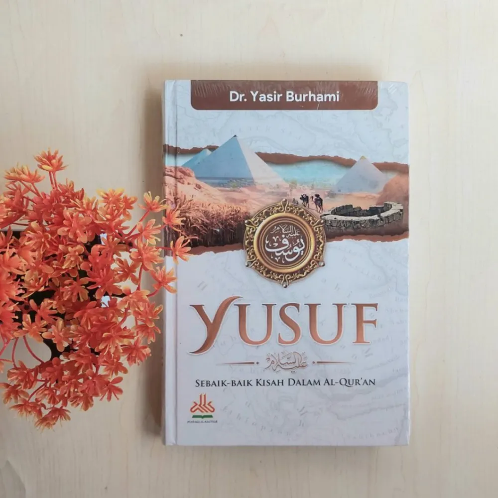 Yusuf Alaihissalam : Sebaik-baik Kisah Dalam Al-Qur'an | Pustaka Al Kautsar